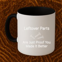 Leftover Parts Are Just Proof You Make It Better Funny Mug