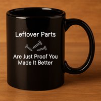 Leftover Parts Are Just Proof You Make It Better Funny 11oz C Handle Ceramic Mug