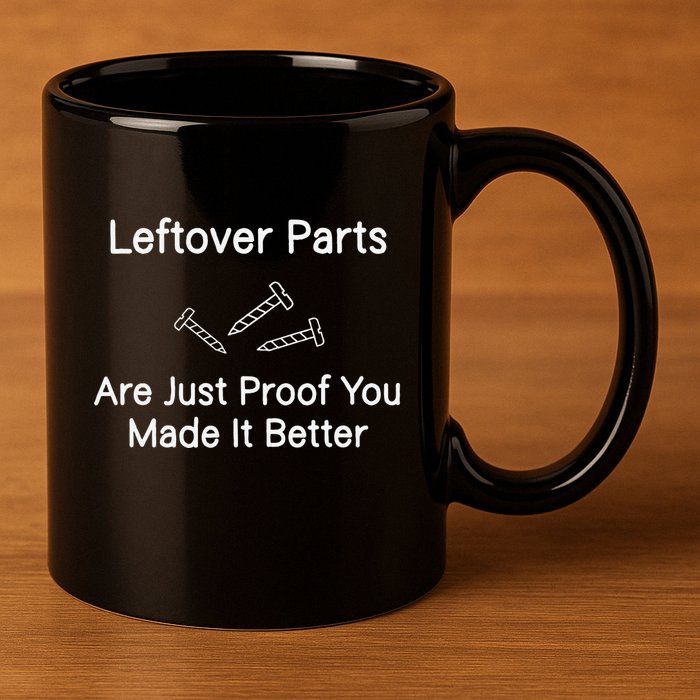 Leftover Parts Are Just Proof You Make It Better Funny 11oz C Handle Ceramic Mug