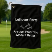 Leftover Parts Are Just Proof You Make It Better Funny Golf Towel