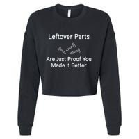 Leftover Parts Are Just Proof You Make It Better Funny Cropped Pullover Crew