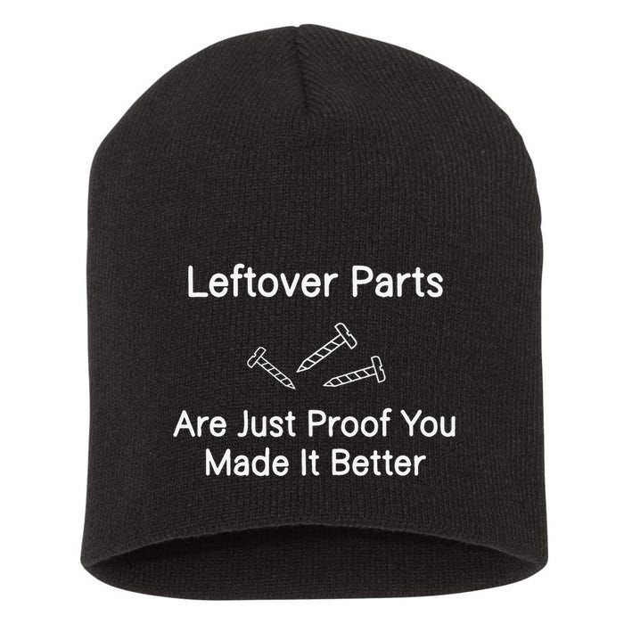 Leftover Parts Are Just Proof You Make It Better Funny Short Acrylic Beanie