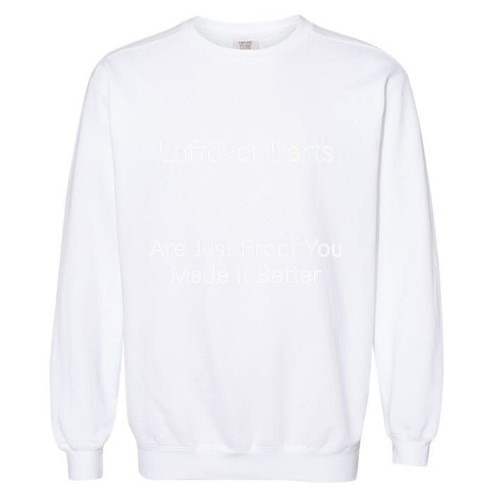Leftover Parts Are Just Proof You Make It Better Funny Garment-Dyed Sweatshirt