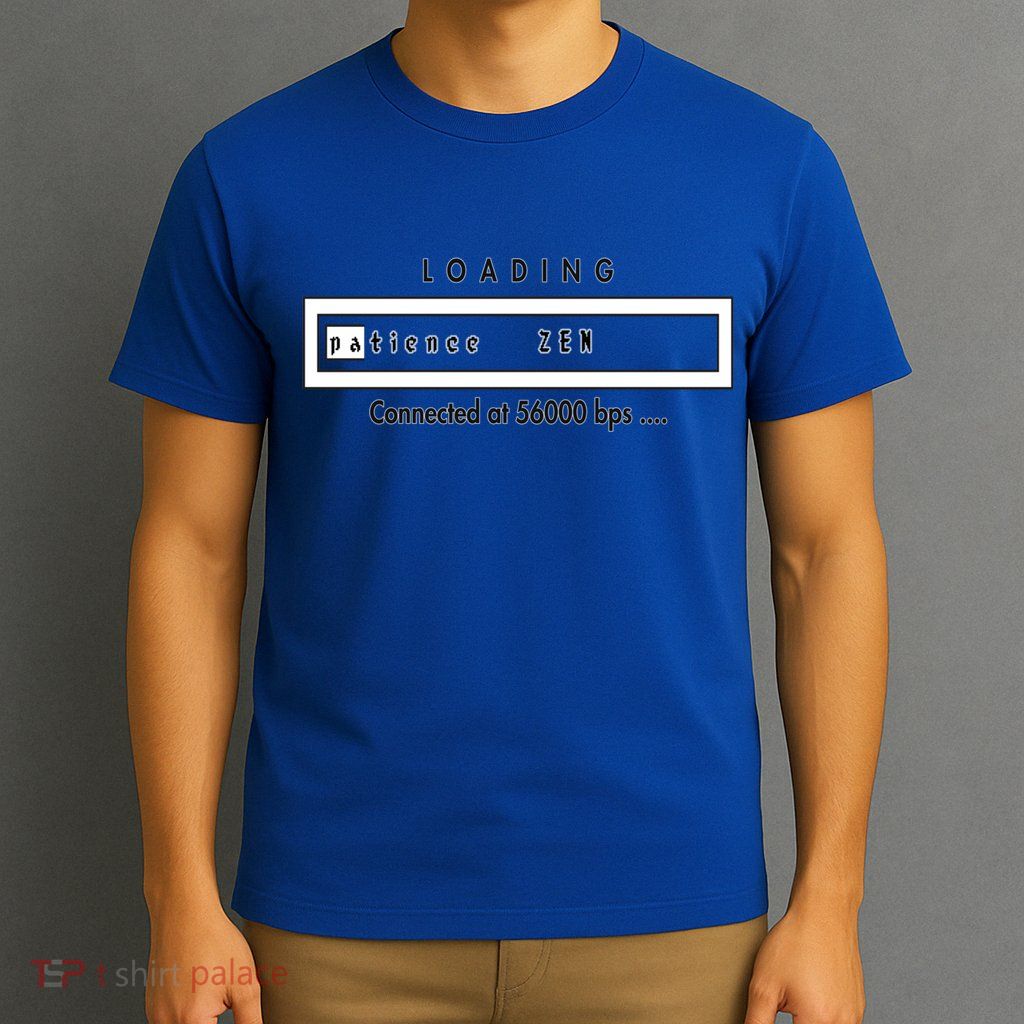 Loading Patience And Zen At 56k Meaningful Gift T-Shirt