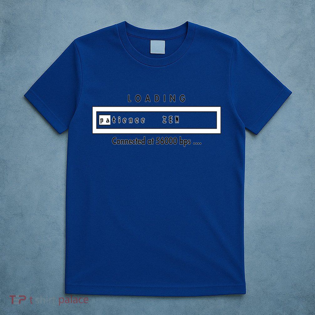 Loading Patience And Zen At 56k Meaningful Gift T-Shirt