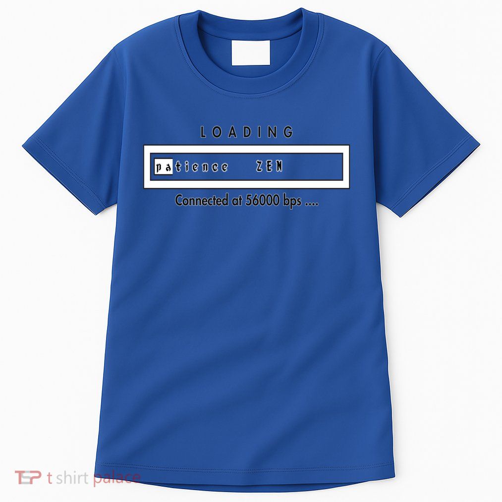 Loading Patience And Zen At 56k Meaningful Gift Tall T-Shirt