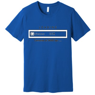 Loading Patience And Zen At 56k Meaningful Gift Premium T-Shirt