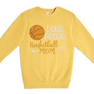 Loud Proud Basketball Mom Mommy Mother Tee Funny Gift Premium Crewneck Sweatshirt