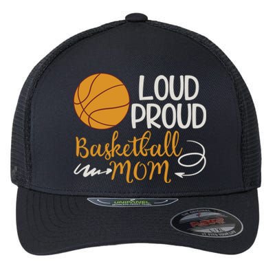 Loud Proud Basketball Mom Mommy Mother Tee Funny Gift Flexfit Unipanel Trucker Cap