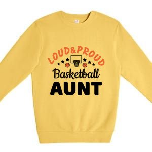 Loud & Proud Basketball Aunt Gift For Basketball Fan Sport Team Premium Crewneck Sweatshirt