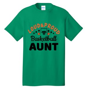 Loud & Proud Basketball Aunt Gift For Basketball Fan Sport Team Tall T-Shirt