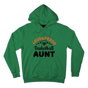 Loud & Proud Basketball Aunt Gift For Basketball Fan Sport Team Tall Hoodie