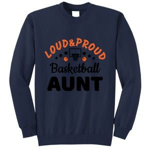 Loud & Proud Basketball Aunt Gift For Basketball Fan Sport Team Tall Sweatshirt