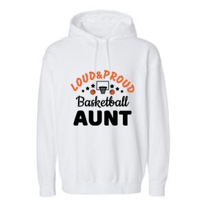 Loud & Proud Basketball Aunt Gift For Basketball Fan Sport Team Garment-Dyed Fleece Hoodie