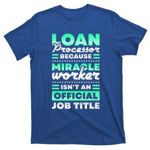 Loan Processor Badass Miracle Worker Isn't An Job Title Gift T-Shirt