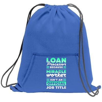 Loan Processor Badass Miracle Worker Isn't An Job Title Gift Sweatshirt Cinch Pack Bag