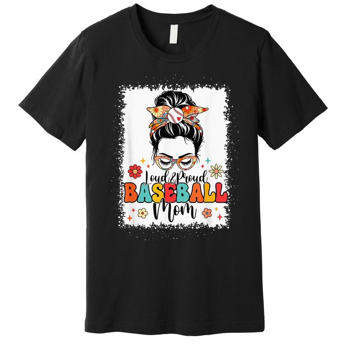 Loud & Proud Baseball Mom Groovy Messy Bun & Bleached Hair Premium T-Shirt