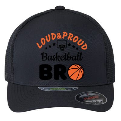 Loud & Proud Basketball Bro Gift For Basketball Fan Sport Team Flexfit Unipanel Trucker Cap