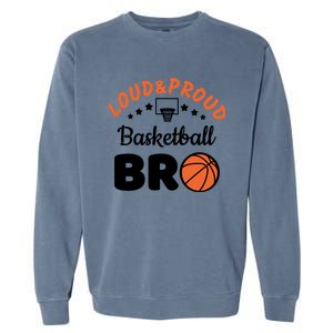 Loud & Proud Basketball Bro Gift For Basketball Fan Sport Team Garment-Dyed Sweatshirt