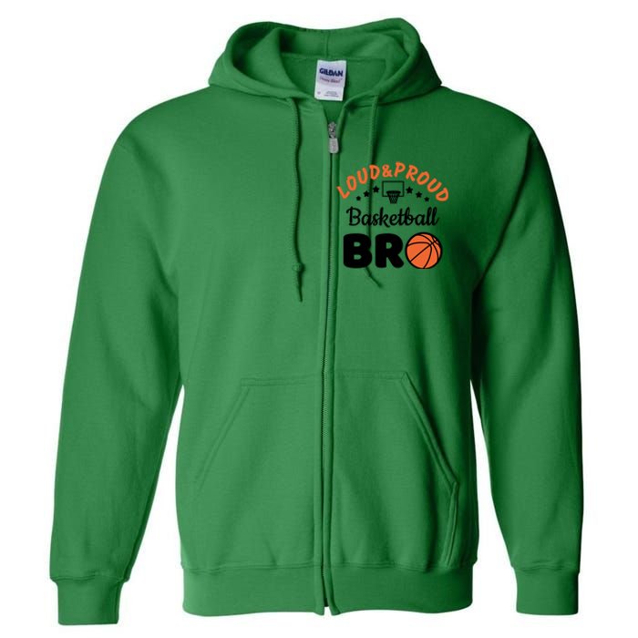 Loud & Proud Basketball Bro Gift For Basketball Fan Sport Team Full Zip Hoodie