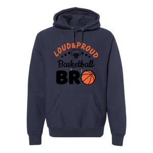 Loud & Proud Basketball Bro Gift For Basketball Fan Sport Team Premium Hoodie