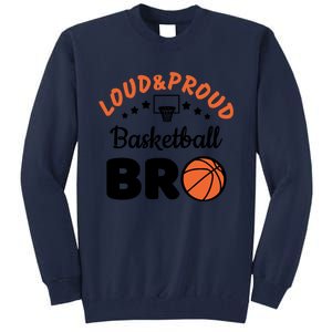 Loud & Proud Basketball Bro Gift For Basketball Fan Sport Team Tall Sweatshirt