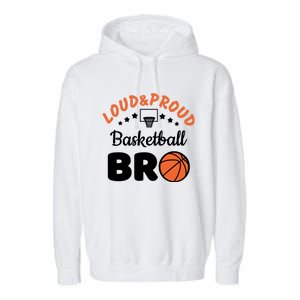 Loud & Proud Basketball Bro Gift For Basketball Fan Sport Team Garment-Dyed Fleece Hoodie