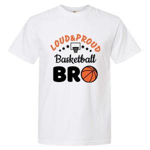 Loud & Proud Basketball Bro Gift For Basketball Fan Sport Team Garment-Dyed Heavyweight T-Shirt