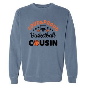 Loud & Proud Basketball Cousin Gift For Basketball Fan Sport Team Garment-Dyed Sweatshirt