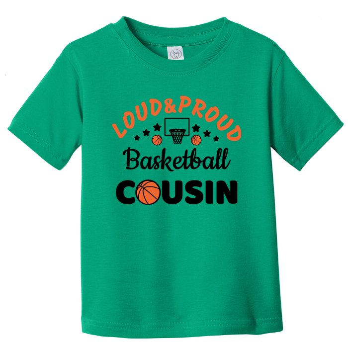 Loud & Proud Basketball Cousin Gift For Basketball Fan Sport Team Toddler T-Shirt