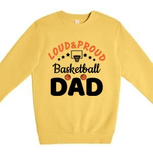 Loud & Proud Basketball Dad Gift For Basketball Fan Sport Team Premium Crewneck Sweatshirt