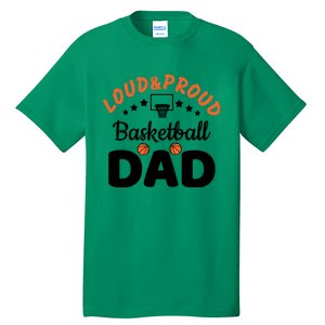 Loud & Proud Basketball Dad Gift For Basketball Fan Sport Team Tall T-Shirt