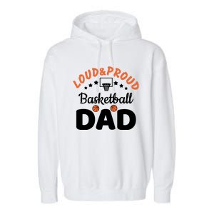 Loud & Proud Basketball Dad Gift For Basketball Fan Sport Team Garment-Dyed Fleece Hoodie