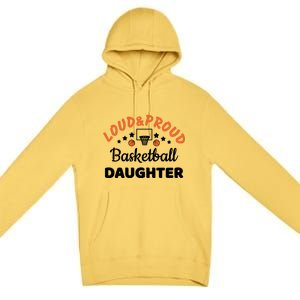 Loud & Proud Basketball Daughter Gift For Basketball Fan Sport Team Premium Pullover Hoodie