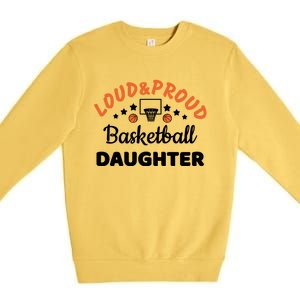 Loud & Proud Basketball Daughter Gift For Basketball Fan Sport Team Premium Crewneck Sweatshirt