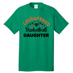 Loud & Proud Basketball Daughter Gift For Basketball Fan Sport Team Tall T-Shirt