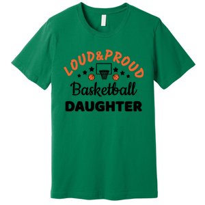 Loud & Proud Basketball Daughter Gift For Basketball Fan Sport Team Premium T-Shirt