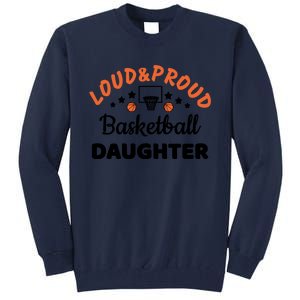 Loud & Proud Basketball Daughter Gift For Basketball Fan Sport Team Tall Sweatshirt