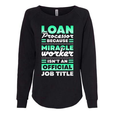 Loan Processor Badass Miracle Worker Isn't An Job Title Great Gift Womens California Wash Sweatshirt