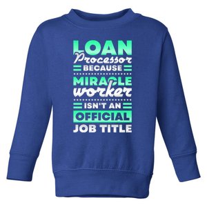 Loan Processor Badass Miracle Worker Isn't An Job Title Great Gift Toddler Sweatshirt