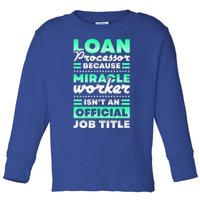 Loan Processor Badass Miracle Worker Isn't An Job Title Great Gift Toddler Long Sleeve Shirt