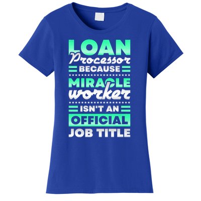 Loan Processor Badass Miracle Worker Isn't An Job Title Great Gift Women's T-Shirt