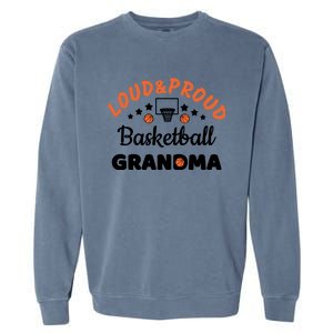 Loud & Proud Basketball Grandma Gift For Basketball Fan Sport Team Garment-Dyed Sweatshirt