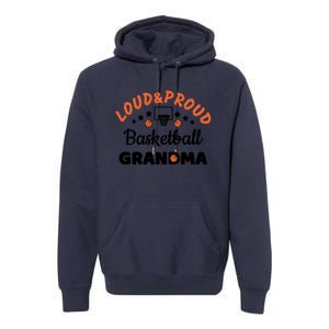 Loud & Proud Basketball Grandma Gift For Basketball Fan Sport Team Premium Hoodie