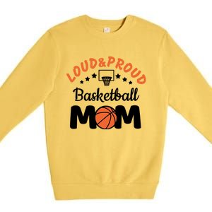 Loud & Proud Basketball Mom Gift For Basketball Fan Sport Team Premium Crewneck Sweatshirt