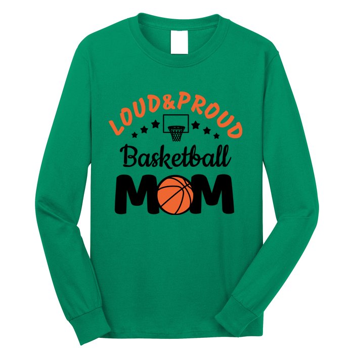 Loud & Proud Basketball Mom Gift For Basketball Fan Sport Team Long Sleeve Shirt