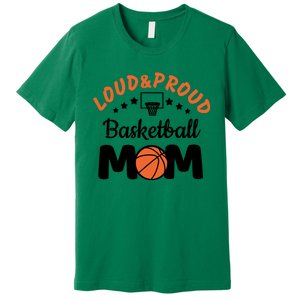 Loud & Proud Basketball Mom Gift For Basketball Fan Sport Team Premium T-Shirt