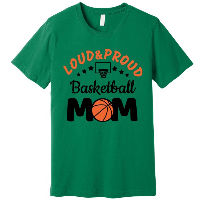 Loud & Proud Basketball Mom Gift For Basketball Fan Sport Team Premium T-Shirt