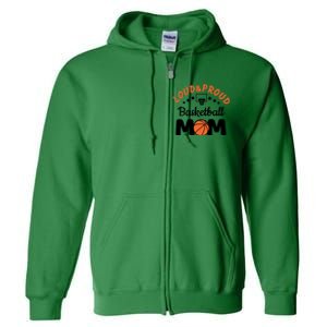 Loud & Proud Basketball Mom Gift For Basketball Fan Sport Team Full Zip Hoodie