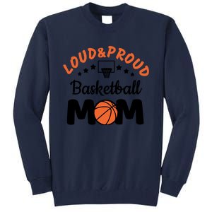 Loud & Proud Basketball Mom Gift For Basketball Fan Sport Team Tall Sweatshirt